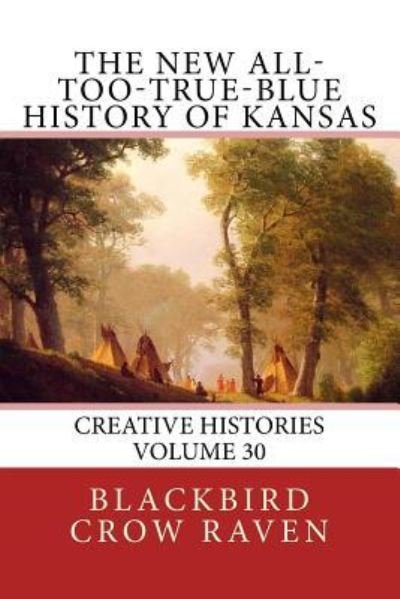 Cover for Blackbird Crow Raven · The New All-too-True-Blue History of Kansas (Pocketbok) (2018)