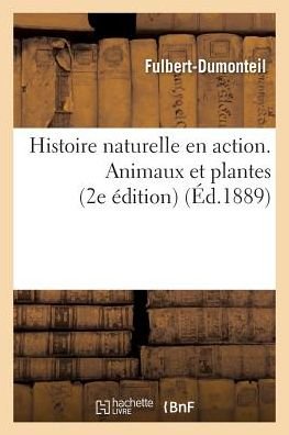 Cover for Fulbert-Dumonteil · Histoire Naturelle En Action. Animaux Et Plantes. 2e Edition (Paperback Book) (2016)