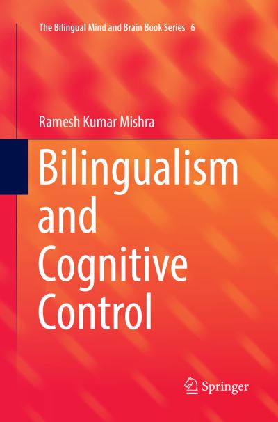 Cover for Ramesh Kumar Mishra · Bilingualism and Cognitive Control - The Bilingual Mind and Brain Book Series (Paperback Book) [Softcover reprint of the original 1st ed. 2018 edition] (2018)