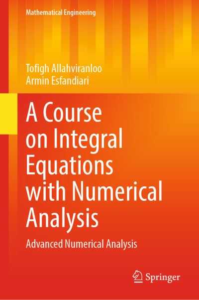 Cover for Tofigh Allahviranloo · A Course on Integral Equations with Numerical Analysis: Advanced Numerical Analysis - Mathematical Engineering (Hardcover Book) [1st ed. 2022 edition] (2021)