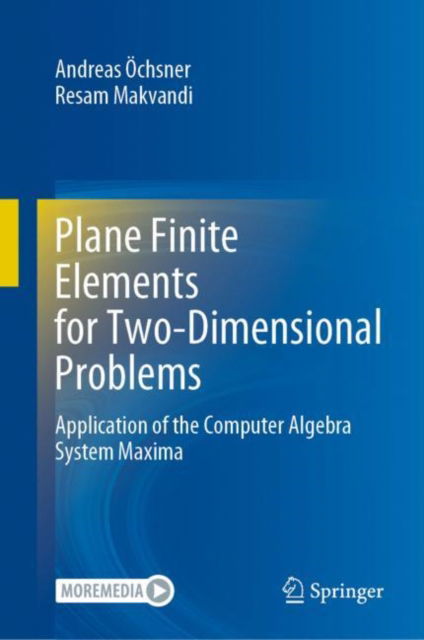 Plane Finite Elements for Two-Dimensional Problems: Application of the Computer Algebra System Maxima - Andreas Ochsner - Livros - Springer Nature Switzerland AG - 9783030895495 - 17 de dezembro de 2021