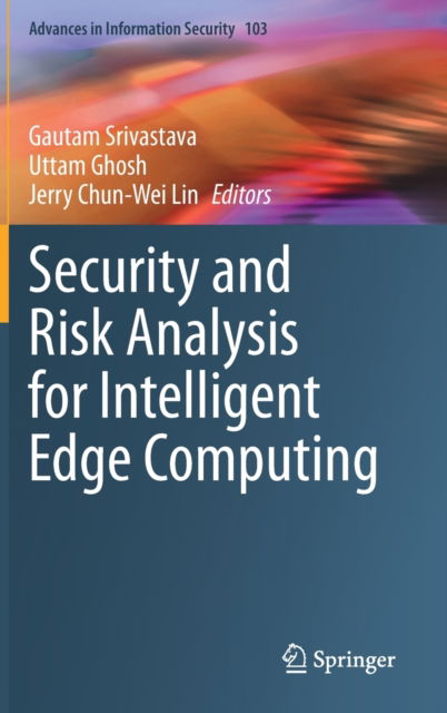 Cover for Gautam Srivastava · Security and Risk Analysis for Intelligent Edge Computing - Advances in Information Security (Hardcover Book) [1st ed. 2023 edition] (2023)