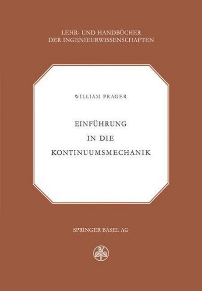 W Prager · Einfuhrung in Die Kontinuumsmechanik - Lehr- Und Handbucher Der Ingenieurwissenschaften (Pocketbok) [Softcover Reprint of the Original 1st 1961 edition] (2014)