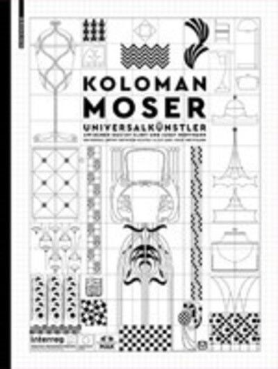 Koloman Moser: Universalkunstler zwischen Gustav Klimt und Josef Hoffmann / Universal Artist between Gustav Klimt and Josef Hoffmann (Hardcover Book) (2019)