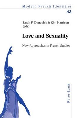 Cover for Love and Sexuality: New Approaches in Fench Studies - Modern French Identities (Pocketbok) (2005)