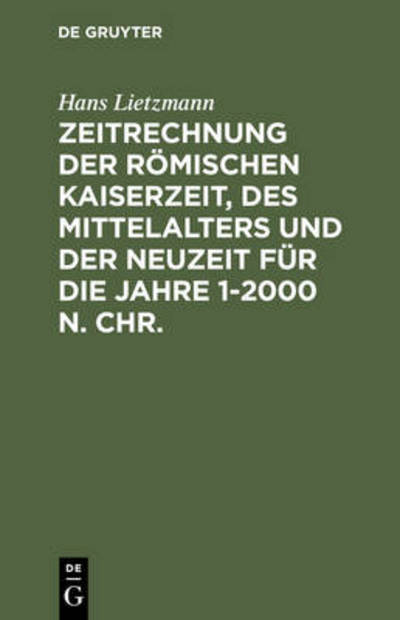 Cover for Hans Lietzmann · Zeitrechnung Der Romischen Kaiserzeit, Des Mittelalters Und Der Neuzeit Fur Die Jahre 1-2000 N. Chr. (Gebundenes Buch) [4 Sub edition] (1984)