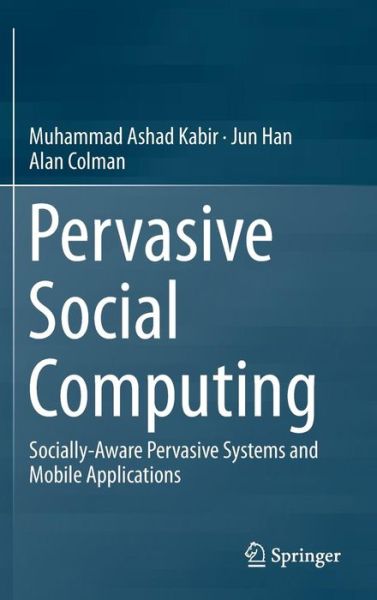 Cover for Muhammad Ashad Kabir · Pervasive Social Computing: Socially-Aware Pervasive Systems and Mobile Applications (Hardcover Book) [1st ed. 2016 edition] (2016)