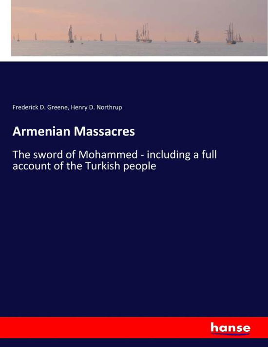 Armenian Massacres - Greene - Books -  - 9783337288495 - August 7, 2017