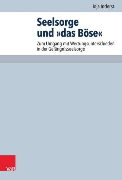 Cover for Inja Inderst · Seelsorge und 'das Bose': Zum Umgang mit Wertungsunterschieden in der Gefangnisseelsorge (Hardcover Book) (2022)