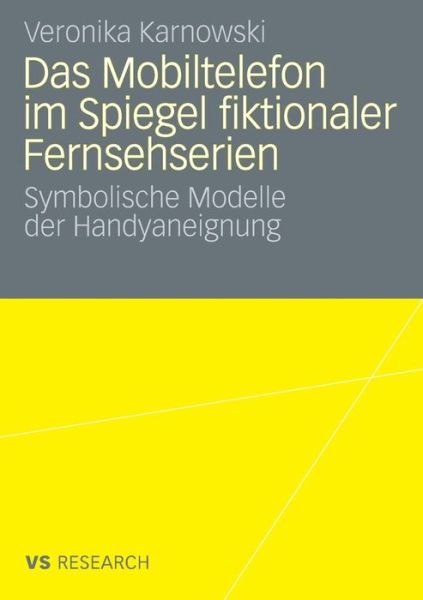 Cover for Veronika Karnowski · Das Mobiltelefon Im Spiegel Fiktionaler Fernsehserien: Symbolische Modelle Der Handyaneignung (Paperback Book) [2008 edition] (2008)