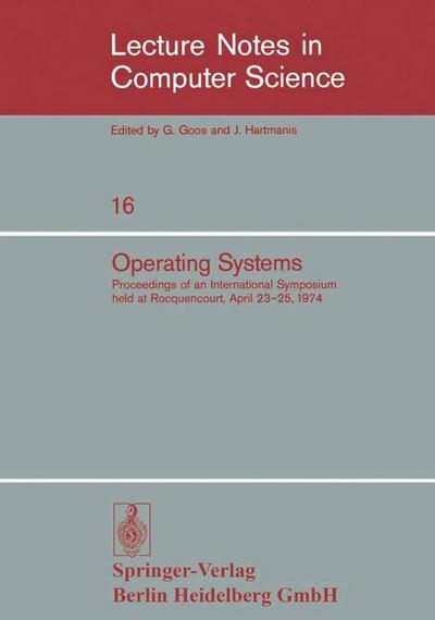 Operating Systems: Proceedings of an International Symposium Held at Rocquencourt, April 23-25, 1974 - Lecture Notes in Computer Science - E Gelenbe - Books - Springer-Verlag Berlin and Heidelberg Gm - 9783540068495 - 1981
