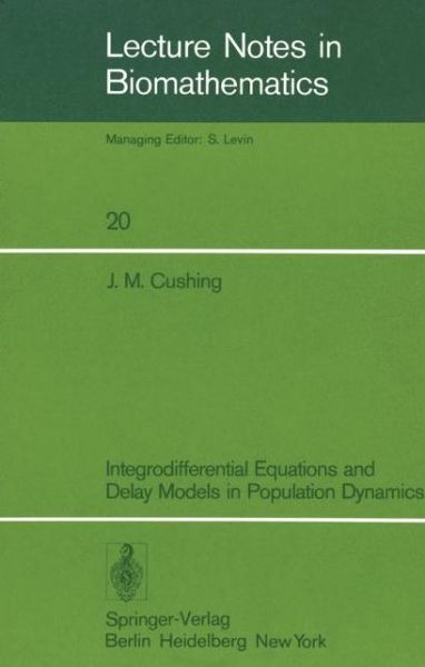 Cover for J.m. Cushing · Integrodifferential Equations and Delay Models in Population Dynamics - Lecture Notes in Biomathematics (Paperback Book) [Softcover Reprint of the Original 1st Ed. 1977 edition] (1977)
