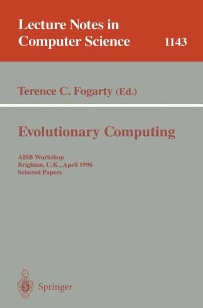 Cover for Terence C Fogarty · Evolutionary Computing: Aisb Workshop, Brighton, U.k., April 1 - 2, 1996, Selected Papers - Lecture Notes in Computer Science (Paperback Book) (1996)
