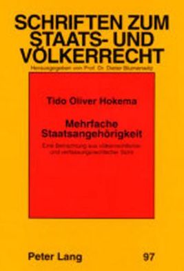 Cover for Tido Oliver Hokema · Mehrfache Staatsangehoerigkeit: Eine Betrachtung Aus Voelkerrechtlicher Und Verfassungsrechtlicher Sicht. Unter Beruecksichtigung Des Staatsangehoerigkeitsreformgesetzes Vom 15. Juli 1999 - Schriften Zum Staats- Und Voelkerrecht (Paperback Book) [German edition] (2002)