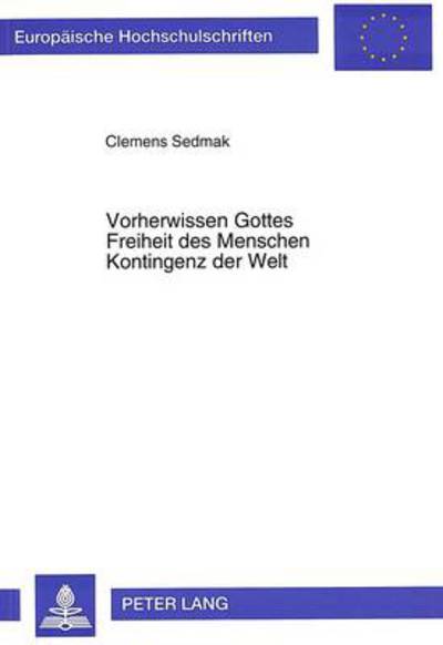 Cover for Sedmak Clemens Sedmak · Vorherwissen Gottes - Freiheit des Menschen - Kontingenz der Welt: Beitrag zu einer systematischen Diskussion (Paperback Book) (1995)