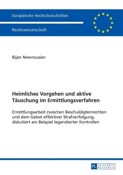 Cover for Bijan Nowrousian · Heimliches Vorgehen Und Aktive Taeuschung Im Ermittlungsverfahren: Ermittlungsarbeit Zwischen Beschuldigtenrechten Und Dem Gebot Effektiver Strafverfolgung, Diskutiert Am Beispiel Legendierter Kontrollen - Europaeische Hochschulschriften Recht (Paperback Book) (2015)