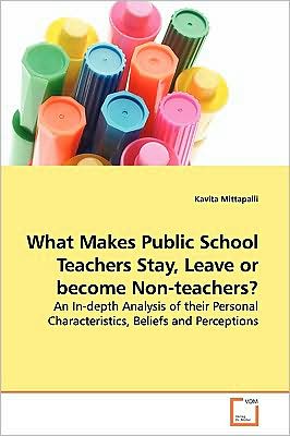 What Makes Public School Teachers Stay, Leave or Become Non-teachers? - Kavita Mittapalli - Books - VDM Verlag - 9783639142495 - April 3, 2009