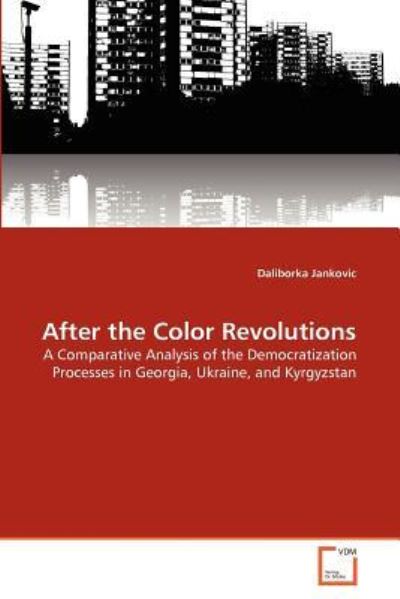 Cover for Daliborka Jankovic · After the Color Revolutions: a Comparative Analysis of the Democratization Processes in Georgia, Ukraine, and Kyrgyzstan (Paperback Book) (2011)