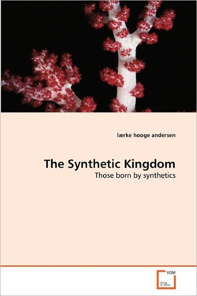 Cover for Lærke Hooge Andersen · The Synthetic Kingdom: Those Born by Synthetics (Taschenbuch) (2011)