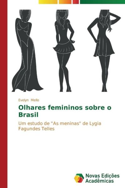 Cover for Evelyn Mello · Olhares Femininos Sobre O Brasil: Um Estudo De &quot;As Meninas&quot; De Lygia Fagundes Telles (Paperback Book) [Portuguese edition] (2014)