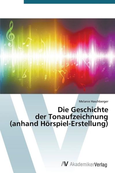 Cover for Haschberger Melanie · Die Geschichte Der Tonaufzeichnung (Anhand Horspiel-erstellung) (Paperback Book) (2015)