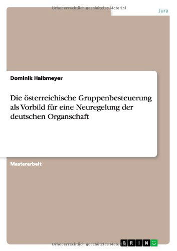 Cover for Dominik Halbmeyer · Die oesterreichische Gruppenbesteuerung als Vorbild fur eine Neuregelung der deutschen Organschaft (Paperback Book) [German edition] (2010)