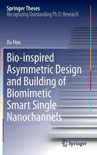 Cover for Xu Hou · Bio-inspired Asymmetric Design and Building of Biomimetic Smart Single Nanochannels - Springer Theses (Inbunden Bok) [2013 edition] (2013)