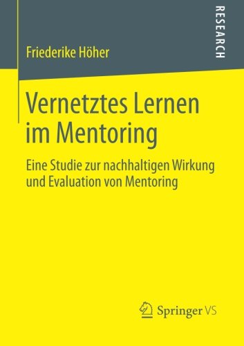 Cover for Friederike Hoeher · Vernetztes Lernen Im Mentoring: Eine Studie Zur Nachhaltigen Wirkung Und Evaluation Von Mentoring (Paperback Book) [2014 edition] (2014)