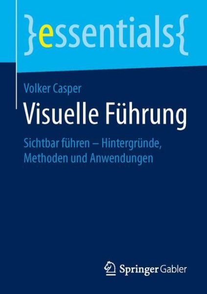 Cover for Volker Casper · Visuelle Fuhrung: Sichtbar Fuhren - Hintergrunde, Methoden Und Anwendungen (Paperback Bog) (2015)