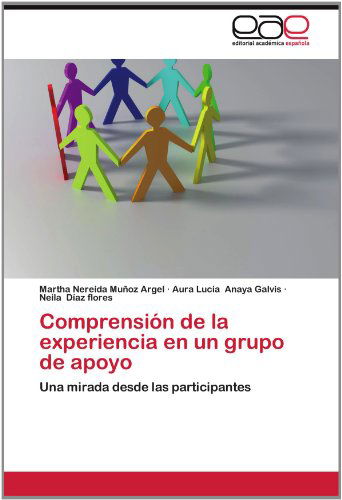 Cover for Neila Díaz Flores · Comprensión De La Experiencia en Un Grupo De Apoyo: Una Mirada Desde Las Participantes (Paperback Book) [Spanish edition] (2012)
