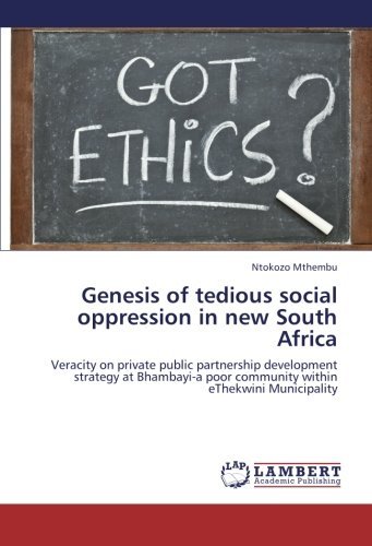 Cover for Ntokozo Mthembu · Genesis of Tedious Social Oppression in New South Africa: Veracity on Private Public Partnership Development Strategy at Bhambayi-a Poor Community Within Ethekwini Municipality (Pocketbok) (2012)