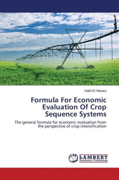 Cover for Nabil El-hawary · Formula for Economic Evaluation of Crop Sequence Systems: the General Formula for Economic Evaluation from the Perspective of Crop Intensification (Taschenbuch) (2014)