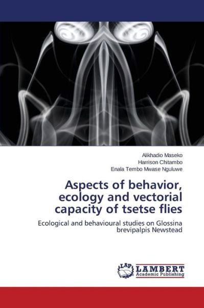 Aspects of Behavior, Ecology and Vectorial Capacity of Tsetse Flies - Maseko Alikhadio - Books - LAP Lambert Academic Publishing - 9783659629495 - August 13, 2015