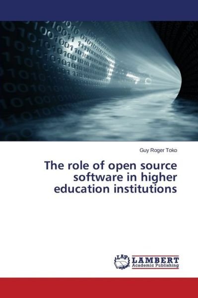 Cover for Toko Guy Roger · The Role of Open Source Software in Higher Education Institutions (Paperback Bog) (2015)