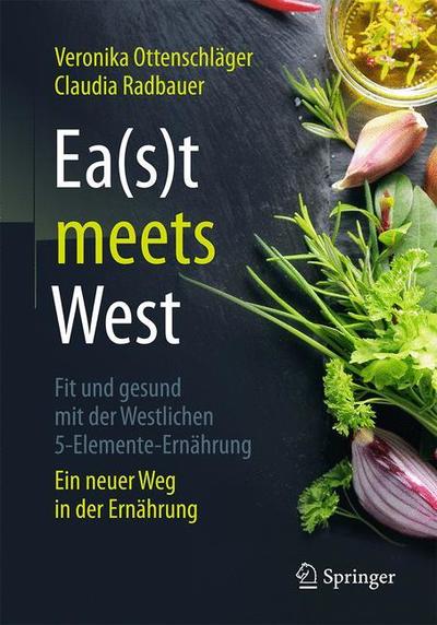 Cover for Veronika Ottenschlager · Ea s t meets West Fit und gesund mit der Westlichen 5 Elemente Ernaehrung (Book) (2018)