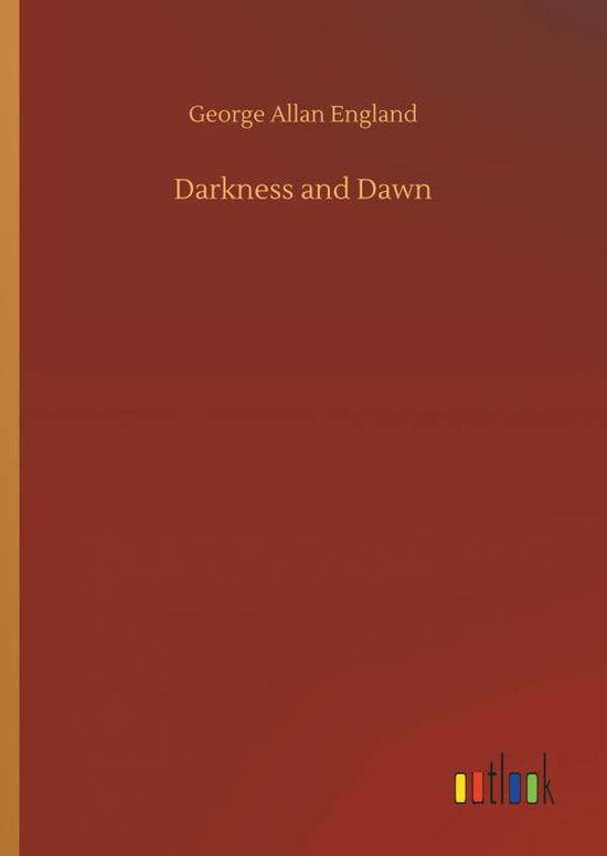 Cover for George Allan England · Darkness and Dawn (Hardcover bog) (2018)