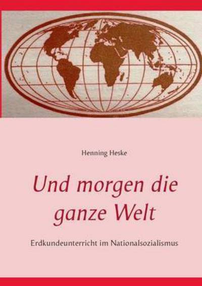 Cover for Henning Heske · Und Morgen Die Ganze Welt (Paperback Book) (2015)
