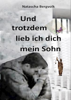 Cover for Natascha Bergvolk · Und Trotzdem Liebe Ich Dich, Mein Sohn (Paperback Book) (2018)