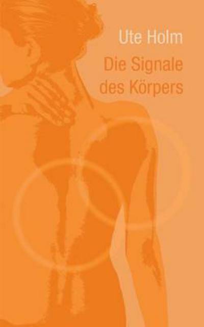 Cover for Ute Holm · Die Signale Des Korpers (Paperback Book) (2015)