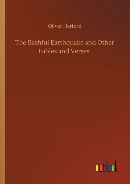 Cover for Oliver Herford · The Bashful Earthquake and Other Fables and Verses (Taschenbuch) (2020)