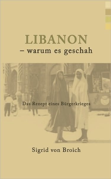 Cover for Sigrid Von Broich · Libanon - Warum Es Geschah (Taschenbuch) [German edition] (2005)