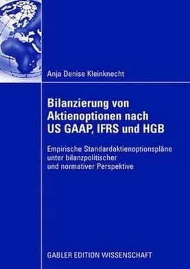 Cover for Anja Denise Kleinknecht · Bilanzierung Von Aktienoptionen Nach Us Gaap, Ifrs Und Hgb: Empirische Standardaktienoptionsplane Unter Bilanzpolitischer Und Nomativer Perspektive (Pocketbok) [2008 edition] (2008)