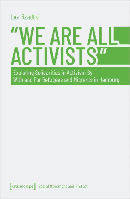 Cover for Lea Rzadtki · &quot;We Are All Activists&quot;: Exploring Solidarities in Activism By, With and For Refugees and Migrants in Hamburg - Social Movement and Protest (Paperback Book) (2022)