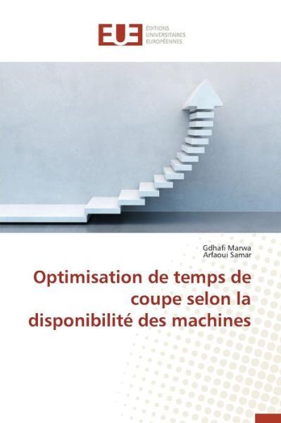 Cover for Marwa Gdhafi · Optimisation De Temps De Coupe Selon La Disponibilite Des Machines (Paperback Book) (2018)