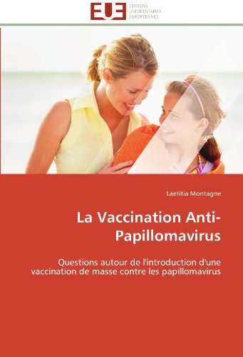 Cover for Laetitia Montagne · La Vaccination Anti-papillomavirus: Questions Autour De L'introduction D'une Vaccination De Masse Contre Les Papillomavirus (Taschenbuch) [French edition] (2018)