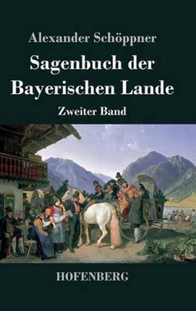 Cover for Alexander Schoppner · Sagenbuch Der Bayerischen Lande (Hardcover Book) (2014)