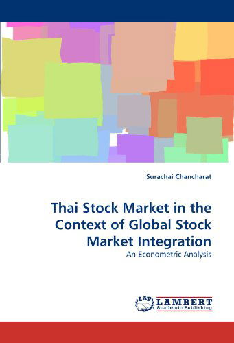 Cover for Surachai Chancharat · Thai Stock Market in the Context of Global Stock Market Integration: an Econometric Analysis (Paperback Book) (2011)