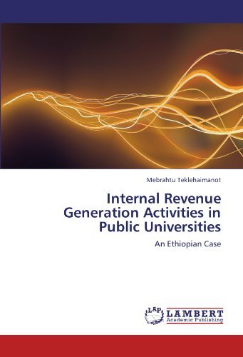 Internal Revenue Generation Activities in Public Universities: an Ethiopian Case - Mebrahtu Teklehaimanot - Books - LAP LAMBERT Academic Publishing - 9783845439495 - September 1, 2011