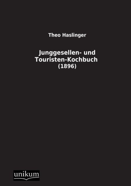 Cover for Theo Haslinger · Junggesellen- Und Touristen-kochbuch (Paperback Bog) [German edition] (2012)