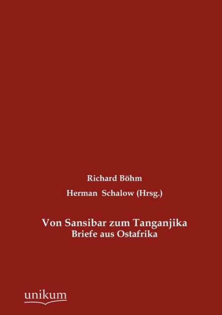 Von Sansibar zum Tanganjika - Richard Boehm - Bøker - Europaischer Hochschulverlag Gmbh & Co.  - 9783845723495 - 10. mai 2012